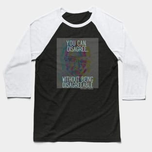 You Can Disagree without being disagreeable Baseball T-Shirt